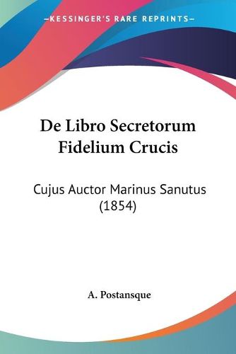 Cover image for de Libro Secretorum Fidelium Crucis: Cujus Auctor Marinus Sanutus (1854)