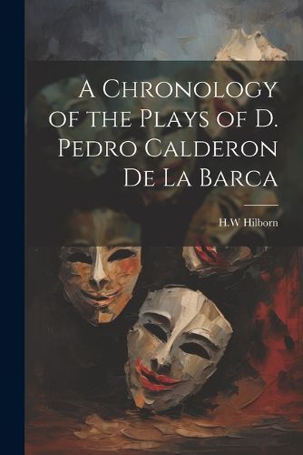 A Chronology of the Plays of D. Pedro Calderon de la Barca