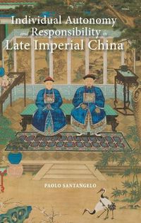 Cover image for Individual Autonomy and Responsibility in Late Imperial China