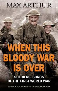 Cover image for When This Bloody War Is Over: Soldiers' Songs of the First World War