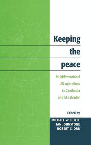 Keeping the Peace: Multidimensional UN Operations in Cambodia and El Salvador