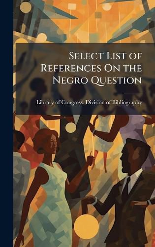 Cover image for Select List of References On the Negro Question