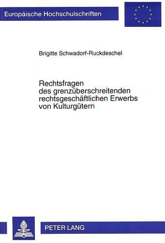Cover image for Rechtsfragen Des Grenzueberschreitenden Rechtsgeschaeftlichen Erwerbs Von Kulturguetern
