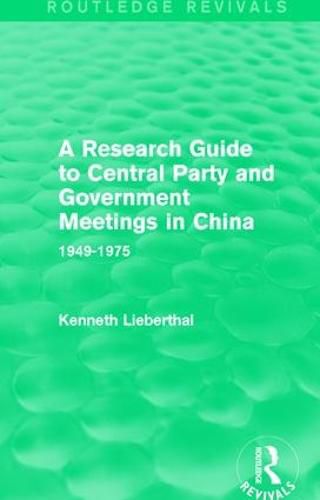 Cover image for A Research Guide to Central Party and Government Meetings in China: 1949-1975