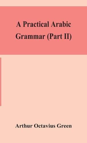 Cover image for A practical Arabic grammar (Part II)