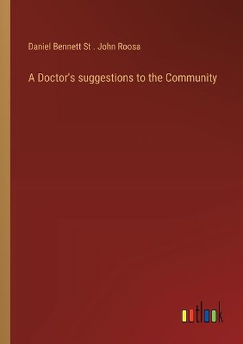 Cover image for A Doctor's suggestions to the Community