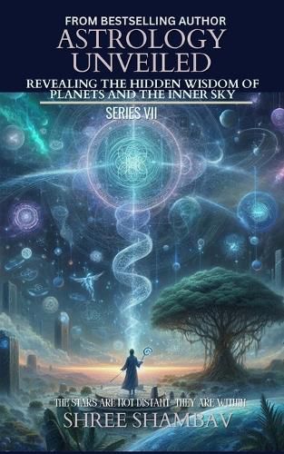 Cover image for ASTROLOGY UNVEILED: Revealing the Hidden Wisdom of Planets and the Inner Sky Series VII