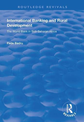 Cover image for International Banking and Rural Development: The World Bank in Sub-Saharan Africa