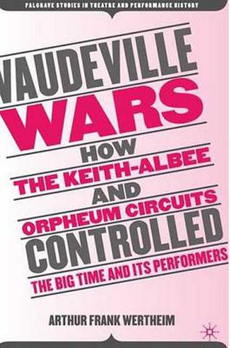 Cover image for Vaudeville Wars: How the Keith-Albee and Orpheum Circuits Controlled the Big-Time and Its Performers