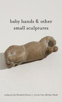 Cover image for baby hands & other small sculptures