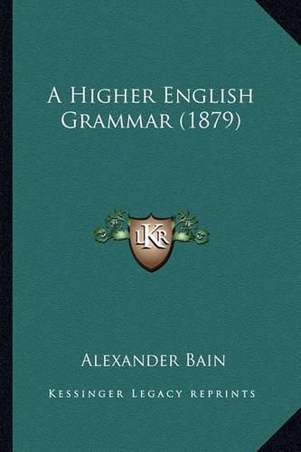 Cover image for A Higher English Grammar (1879)