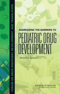 Cover image for Addressing the Barriers to Pediatric Drug Development: Workshop Summary