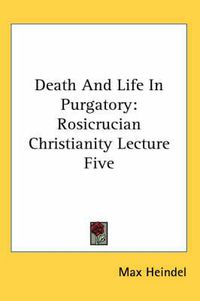 Cover image for Death and Life in Purgatory: Rosicrucian Christianity Lecture Five