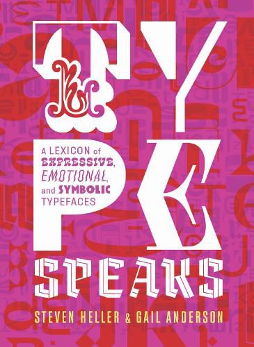 Cover image for Type Speaks: A Lexicon of Expressive, Emotional, and Symbolic Typefaces