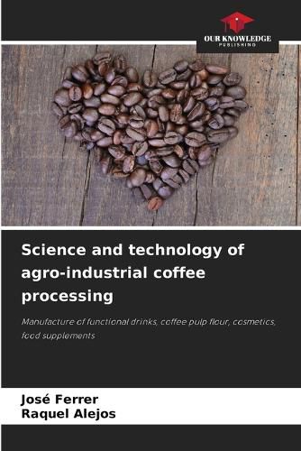 Cover image for Science and technology of agro-industrial coffee processing