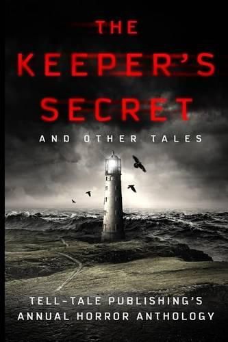 Cover image for The Keeper's Secret: Tell-Tale Publishing's Annual Horror Anthology