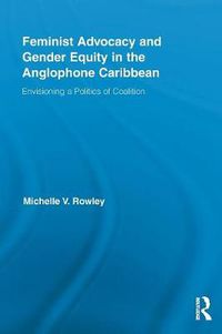 Cover image for Feminist Advocacy and Gender Equity in the Anglophone Caribbean: Envisioning a Politics of Coalition