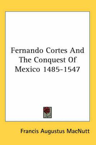 Cover image for Fernando Cortes and the Conquest of Mexico 1485-1547