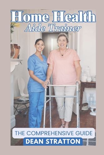 Cover image for Home Health Aide Trainer - The Comprehensive Guide