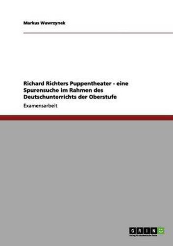 Cover image for Richard Richters Puppentheater - eine Spurensuche im Rahmen des Deutschunterrichts der Oberstufe
