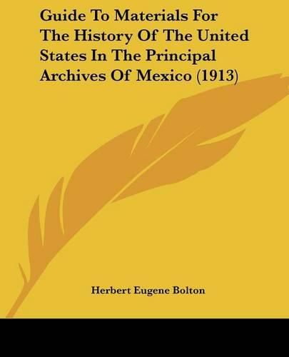 Guide to Materials for the History of the United States in the Principal Archives of Mexico (1913)