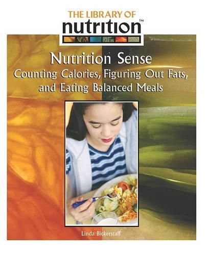 Cover image for Nutrition Sense: Counting Calories, Figuring Out Fats, and Eating Balanced Meals