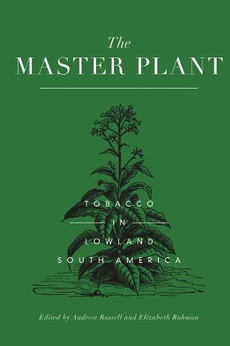 Cover image for The Master Plant: Tobacco in Lowland South America