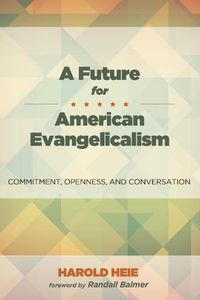 Cover image for A Future for American Evangelicalism: Commitment, Openness, and Conversation