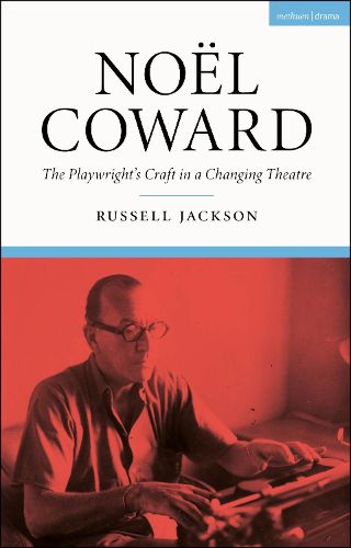 Noel Coward: The Playwright's Craft in a Changing Theatre
