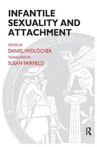 Cover image for Infantile Sexuality and Attachment: Sexualite Infantile Et Attachement