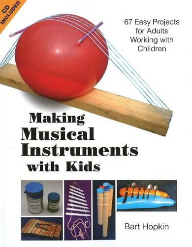 Cover image for Making Musical Instruments with Kids: 67 Easy Projects for Adults Working with Children