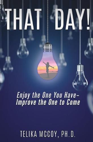 Cover image for That Day! Enjoy the One You Have- Improve the One to Come