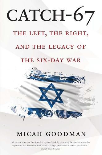Cover image for Catch-67: The Left, the Right, and the Legacy of the Six-Day War