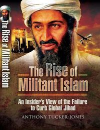 Cover image for The Rise of Militant Islam: An Insider's View of the Failure to Curb Global Jihad