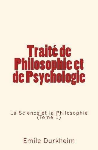 Traite de Philosophie et de Psychologie: La Science et la Philosophie (Tome 1)