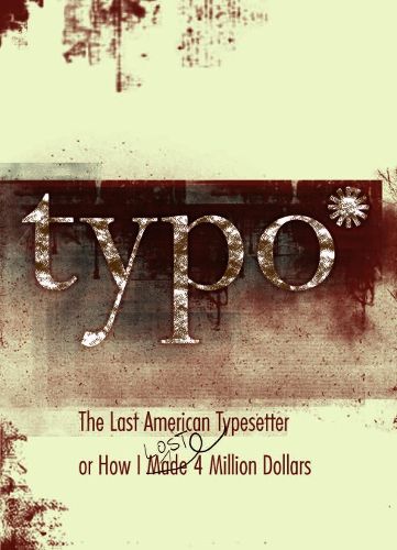 Typo: The Last American Typesetter or How I Made an Lost 4 Million Dollars