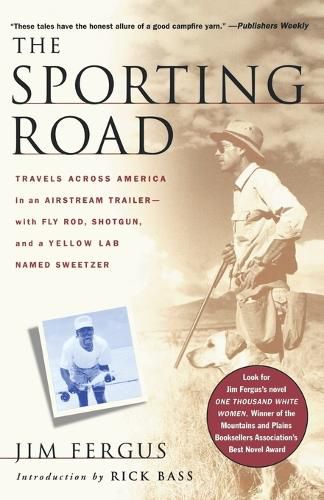 Cover image for The Sporting Road: Travels Across America in an Airstream Trailer--With Fly Rod, Shotgun, and a Yellow Lab Named Sweetzer