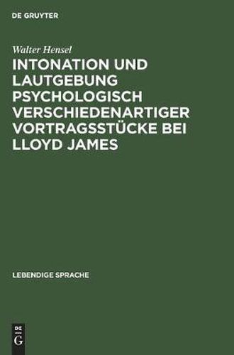 Cover image for Intonation Und Lautgebung Psychologisch Verschiedenartiger Vortragsstucke Bei Lloyd James