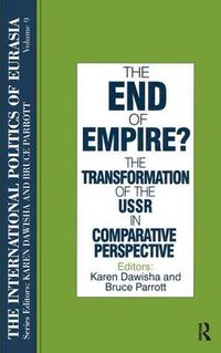 Cover image for The International Politics of Eurasia: v. 9: The End of Empire? Comparative Perspectives on the Soviet Collapse