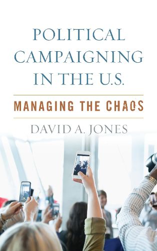 Cover image for Political Campaigning in the U.S.: Managing the Chaos