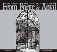 Cover image for From Forge and Anvil: Erich Riesel Hill Country Ironworkers