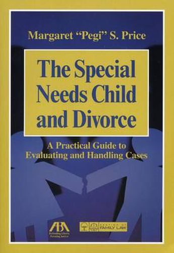 The Special Needs Child and Divorce: A Practical Guide to Handling and Evaluating Cases