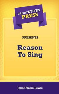 Cover image for Short Story Press Presents Reason To Sing