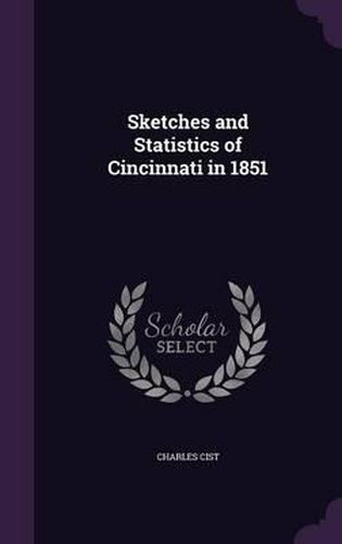 Sketches and Statistics of Cincinnati in 1851