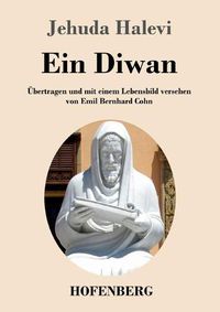 Cover image for Ein Diwan: UEbertragen und mit einem Lebensbild versehen von Emil Bernhard Cohn