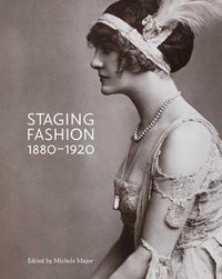 Cover image for Staging Fashion, 1880-1920: Jane Hading, Lily Elsie, Billie Burke