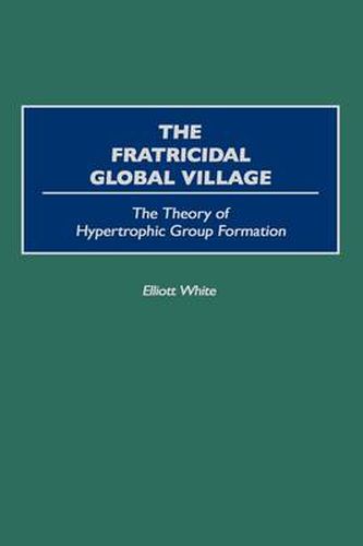 The Fratricidal Global Village: The Theory of Hypertrophic Group Formation