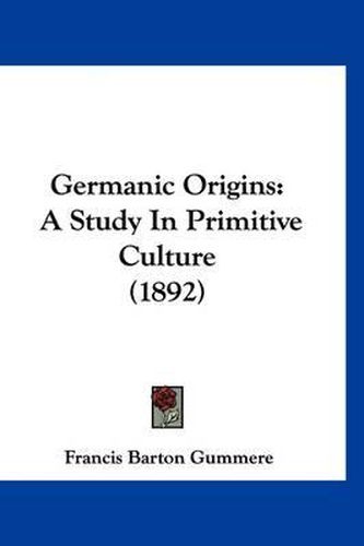 Cover image for Germanic Origins: A Study in Primitive Culture (1892)