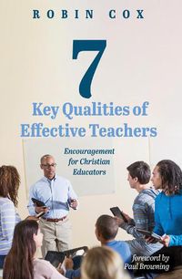 Cover image for 7 Key Qualities of Effective Teachers: Encouragement for Christian Educators