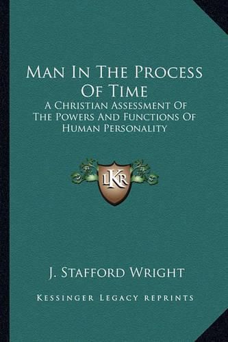 Cover image for Man in the Process of Time: A Christian Assessment of the Powers and Functions of Human Personality